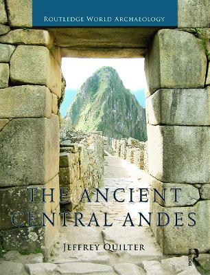 The Ancient Central Andes - Jeffrey Quilter