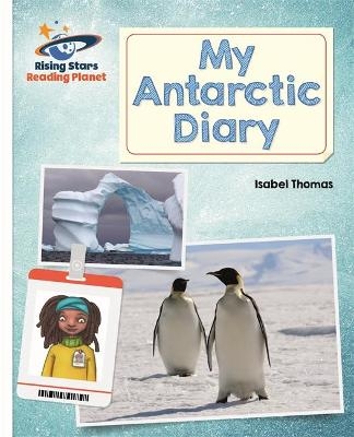 Reading Planet - My Antarctic Diary - White: Galaxy - Isabel Thomas