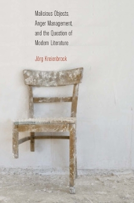 Malicious Objects, Anger Management, and the Question of Modern Literature - J&ouml;rg Kreienbrock