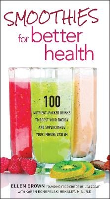 Smoothies for Better Health - Ellen Brown, Karen Konopelski Hensley