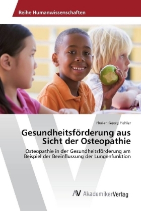 Gesundheitsf&ouml;rderung aus Sicht der Osteopathie - Florian Georg Pichler