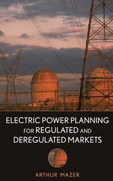 Electric Power Planning for Regulated and Deregulated Markets - Arthur Mazer