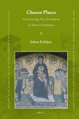 Chosen Places: Constructing New Jerusalems in Slavia Orthodoxa