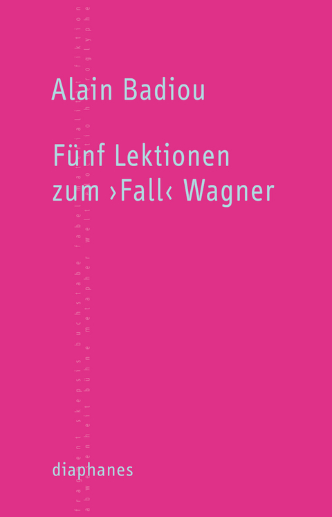 F&uuml;nf Lektionen zum &rsaquo;Fall&lsaquo; Wagner - Alain Badiou