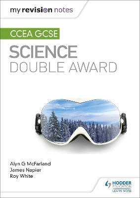 My Revision Notes: CCEA GCSE Science Double Award - Alyn G. Mcfarland, James Napier, Roy White