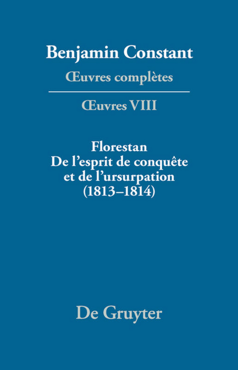 Florestan. De l'esprit de conqu&ecirc;te et de l'usurpation. R&eacute;flexions sur les constitutions (1813&ndash;1814) - 