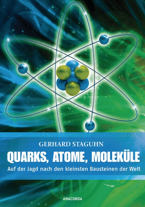 Quarks, Atome, Molek&uuml;le - Gerhard Staguhn