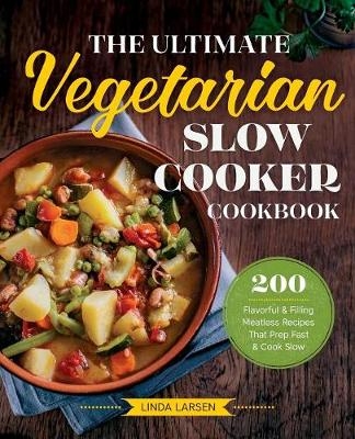 The Ultimate Vegetarian Slow Cooker Cookbook - Linda Larsen