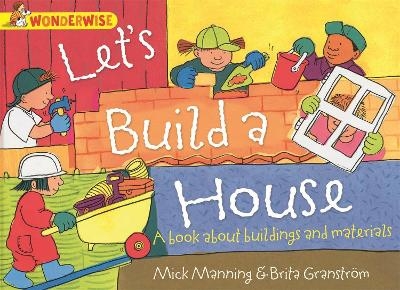 Wonderwise: Let's Build a House: a book about buildings and materials - Mick Manning