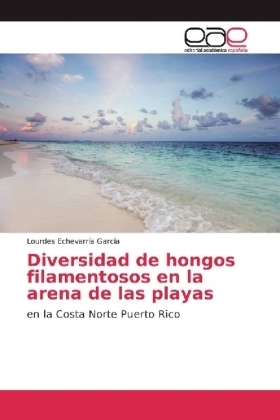 Diversidad de hongos filamentosos en la arena de las playas - Lourdes Echevarr&iacute;a Garc&iacute;a