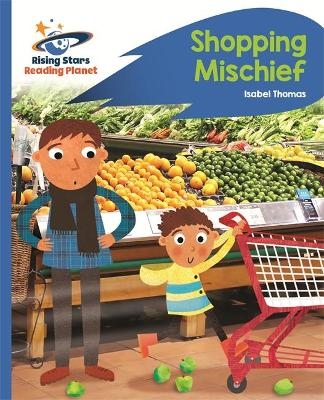Reading Planet - Shopping Mischief - Blue: Rocket Phonics - Isabel Thomas