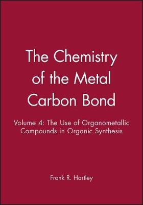 Chemistry of the Metal&ndash;Carbon Bond &ndash; The use of Organometallic Compounds in Org Syn V 4 - FR Hartley