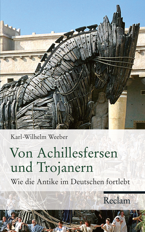 Von Achillesfersen und Trojanern - Karl-Wilhelm Weeber