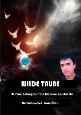 Wilde Taube /10 Jahre Gefängnisstrafe für diese Geschichte