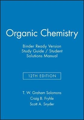 Organic Chemistry, 12e Binder Ready Version Study Guide & Student Solutions Manual - T. W. Graham Solomons, Craig B. Fryhle, Scott A. Snyder