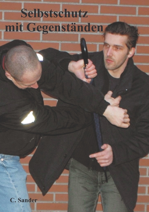 Selbstschutz mit Gegenst&auml;nden - Cord Sander
