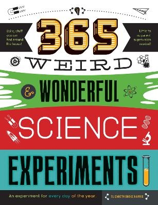 365 Weird & Wonderful Science Experiments - Elizabeth Snoke Harris