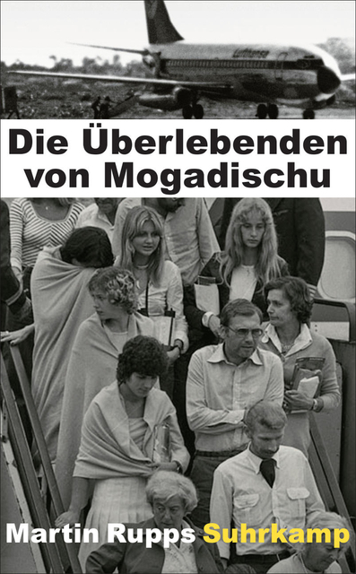 Die &Uuml;berlebenden von Mogadischu - Martin Rupps