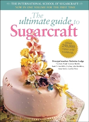 The Ultimate Guide to Sugarcraft - Janice Murfitt, Ann Baber, John Bradshaw, Anne Smith