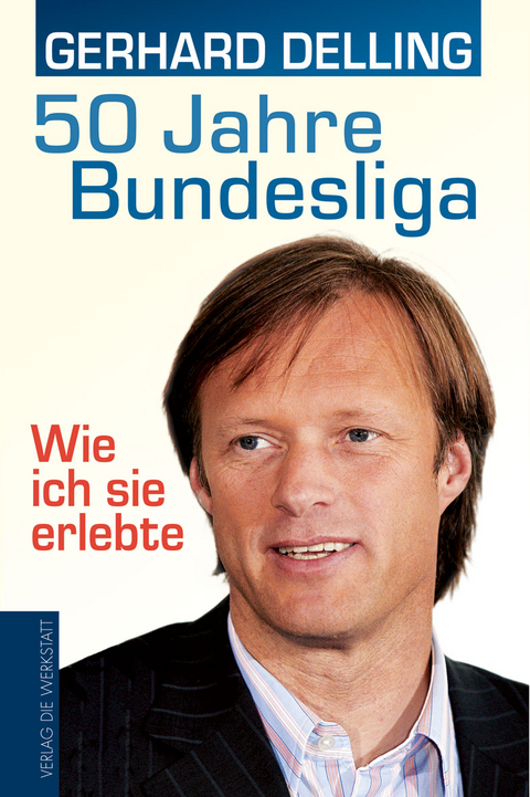 50 Jahre Bundesliga &ndash; Wie ich sie erlebte - Gerhard Delling