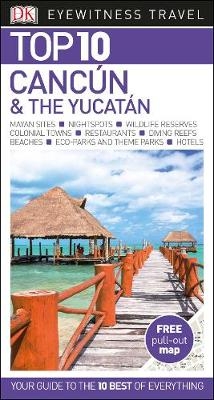 DK Eyewitness Top 10 Canc&uacute;n and the Yucat&aacute;n -  DK Travel