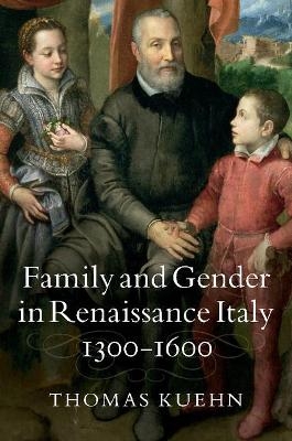 Family and Gender in Renaissance Italy, 1300&ndash;1600 - Thomas Kuehn