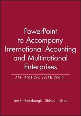 Powerpoint to Accompany Radebaugh and Gray's Inte Rnational Acounting and Multinational Enterprises 5e (Web Only)