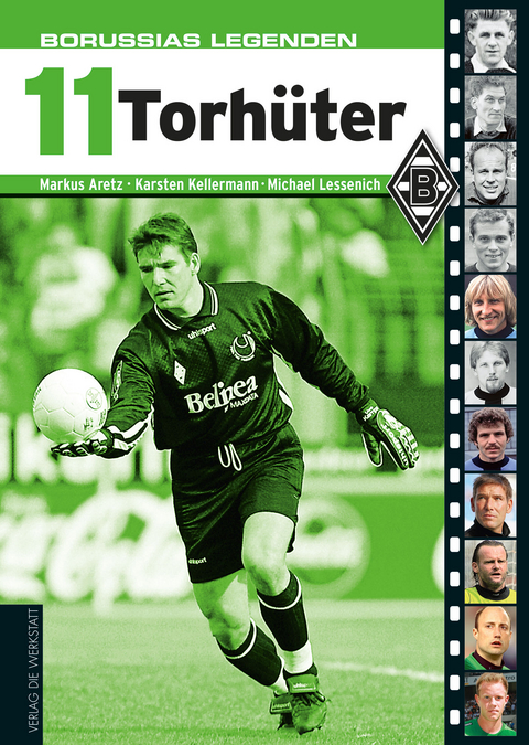 Borussias Legenden: 11 Torh&uuml;ter - Markus Aretz, Karsten Kellermann, Michael Lessenich
