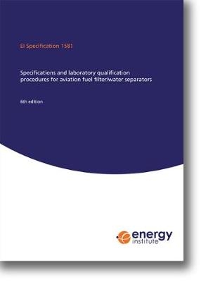 Ei Specification 1581 Specifications and Laboratory Qualification Procedures for Aviation Fuel Filter/Water Separators