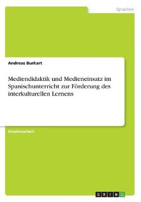 Mediendidaktik und Medieneinsatz im Spanischunterricht zur FÃ¶rderung des interkulturellen Lernens