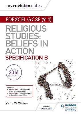 My Revision Notes Edexcel Religious Studies for GCSE (9-1): Beliefs in Action (Specification B) - Victor W. Watton