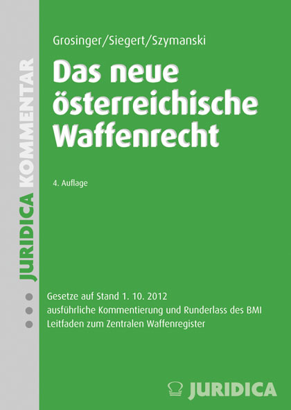 Das neue &ouml;sterreichische Waffenrecht - Walter Grosinger, J&uuml;rgen Siegert, Wolf Szymanski