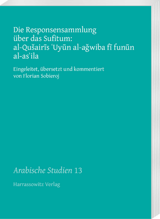 Die Responsensammlung über das Sufitum: al-Qušairis 'Uyun al-aǧwiba fi funun al-as'ila