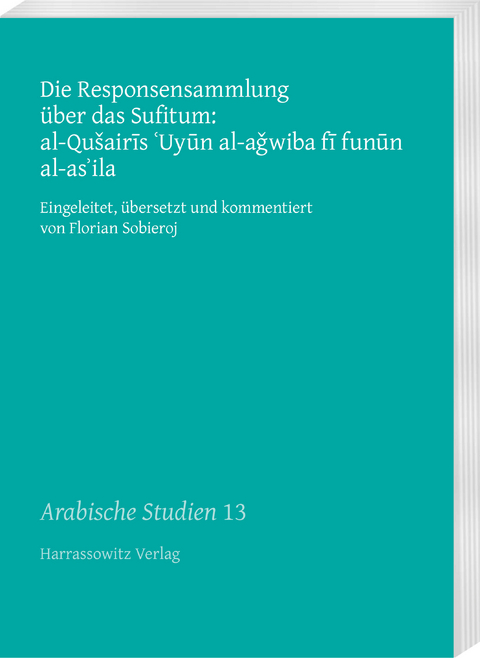 Die Responsensammlung &uuml;ber das Sufitum: al-Qu&scaron;airis 'Uyun al-aǧwiba fi funun al-as'ila