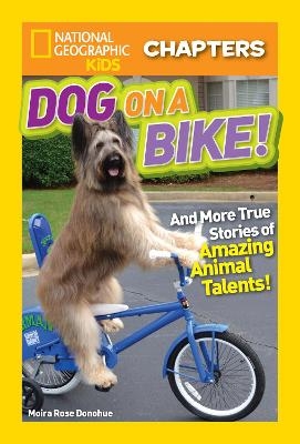 National Geographic Kids Chapters: Dog on a Bike - Moira Rose Donohue,  National Geographic Kids