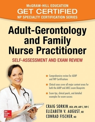 Adult-Gerontology and Family Nurse Practitioner: Self-Assessment and Exam Review - Craig Sorkin, Elizabeth August, Conrad Fischer