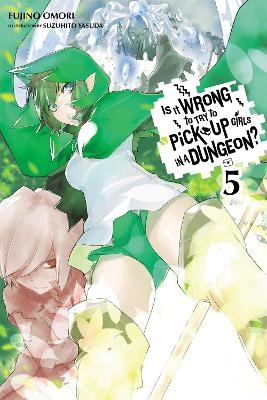 Is It Wrong to Try to Pick Up Girls in a Dungeon?, Vol. 5 (Novel) - Fujino Omori, Suzuhito Yasuda