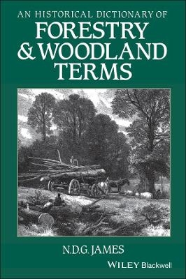 An Historical Dictionary of Forestry and Woodland Terms - N. D. G. James