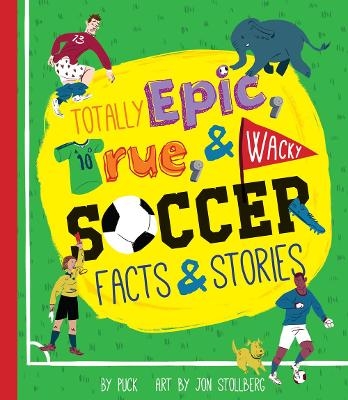 Totally Epic, True and Wacky Soccer Facts and Stories -  Puck, Jon Stollberg