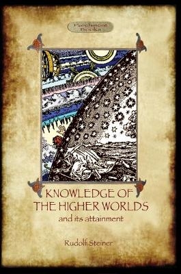 Knowledge of the Higher Worlds and Its Attainment - Rudolf Steiner
