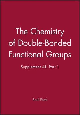 Supp A Pt1 &ndash; The Chemistry of Double&ndash;Bonded Functional Groups - S Patai