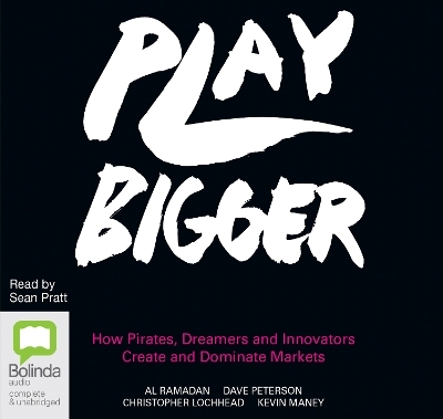 Play Bigger - Al Ramadan, Dave Peterson, Christopher Lochhead, Kevin Maney