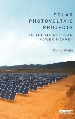 Solar Photovoltaic Projects in the Mainstream Power Market - Philip Wolfe