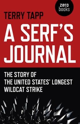 Serf`s Journal, A &ndash; The Story of the United States` Longest Wildcat Strike - Terry Tapp