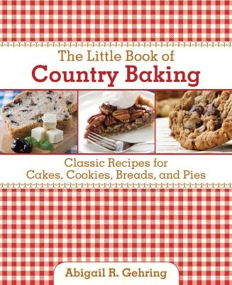 The Little Book of Country Baking - Abigail Gehring