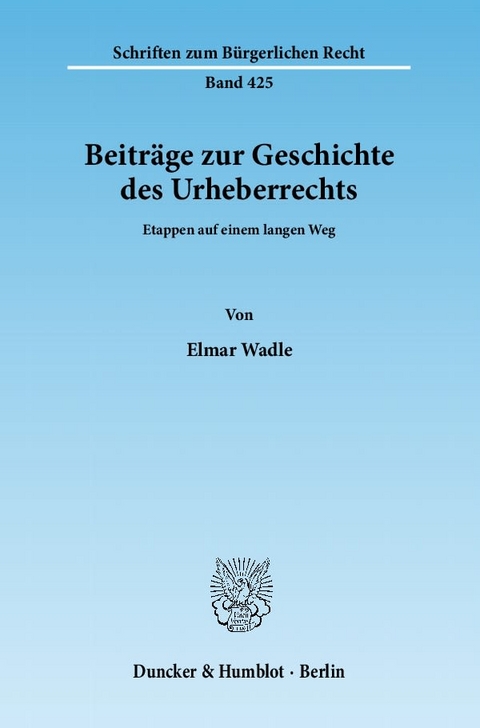 Beitr&auml;ge zur Geschichte des Urheberrechts. - Elmar Wadle