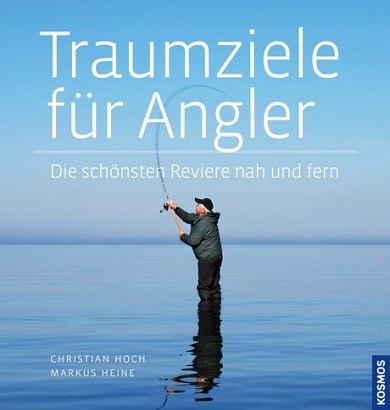 Traumziele für Angler - Christian Hoch, Markus Heine