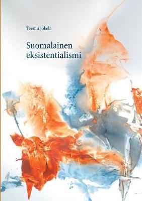 Suomalainen Eksistentialismi - Teemu Jokela