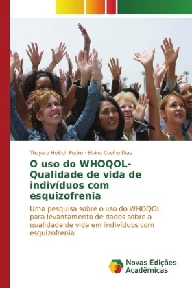 O uso do WHOQOL- Qualidade de vida de indivíduos com esquizofrenia - Thayara Heitich Pedro, Elaine Coelho Dias