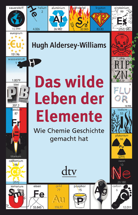 Das wilde Leben der Elemente - Hugh Aldersey-Williams